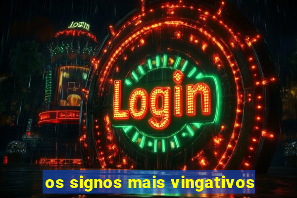 os signos mais vingativos